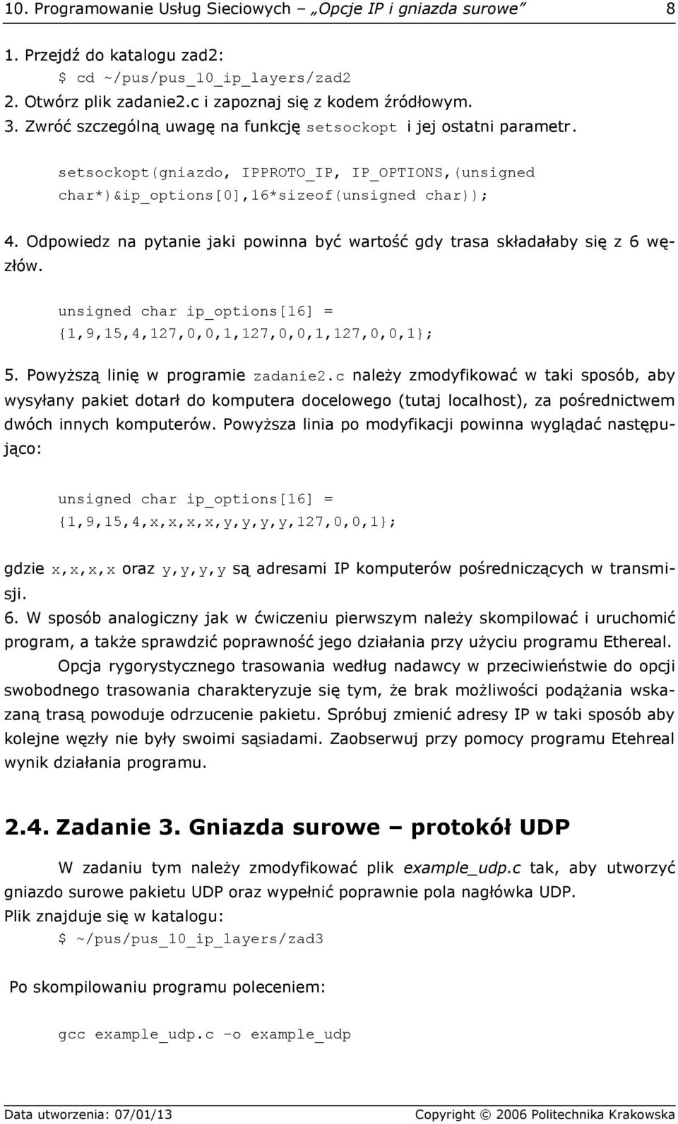 Odpowiedz na pytanie jaki powinna być wartość gdy trasa składałaby się z 6 węzłów. unsigned char ip_options[16] = {1,9,15,4,127,0,0,1,127,0,0,1,127,0,0,1}; 5. Powyższą linię w programie zadanie2.