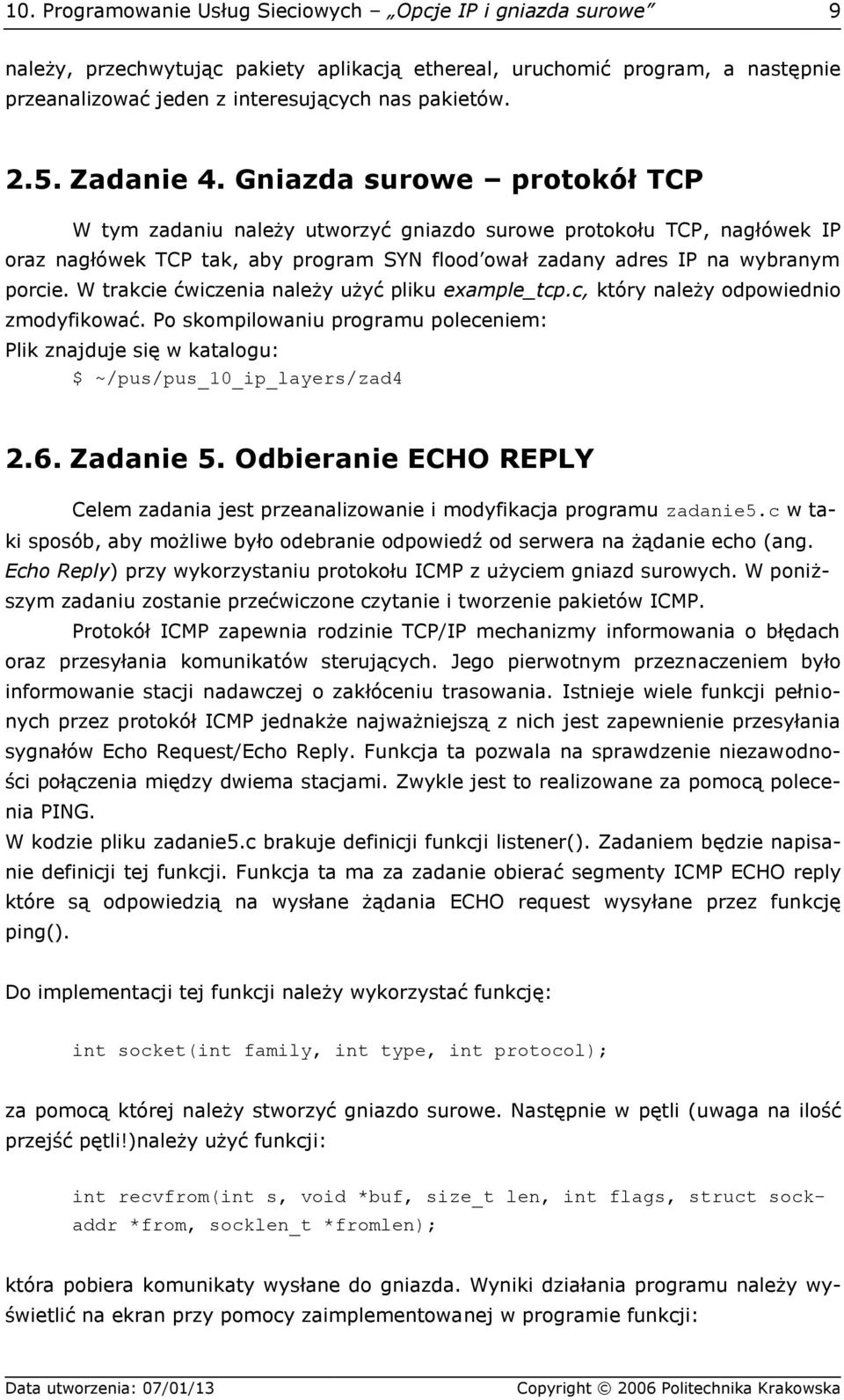 W trakcie ćwiczenia należy użyć pliku example_tcp.c, który należy odpowiednio zmodyfikować. Po skompilowaniu programu poleceniem: Plik znajduje się w katalogu: $ ~/pus/pus_10_ip_layers/zad4 2.6.