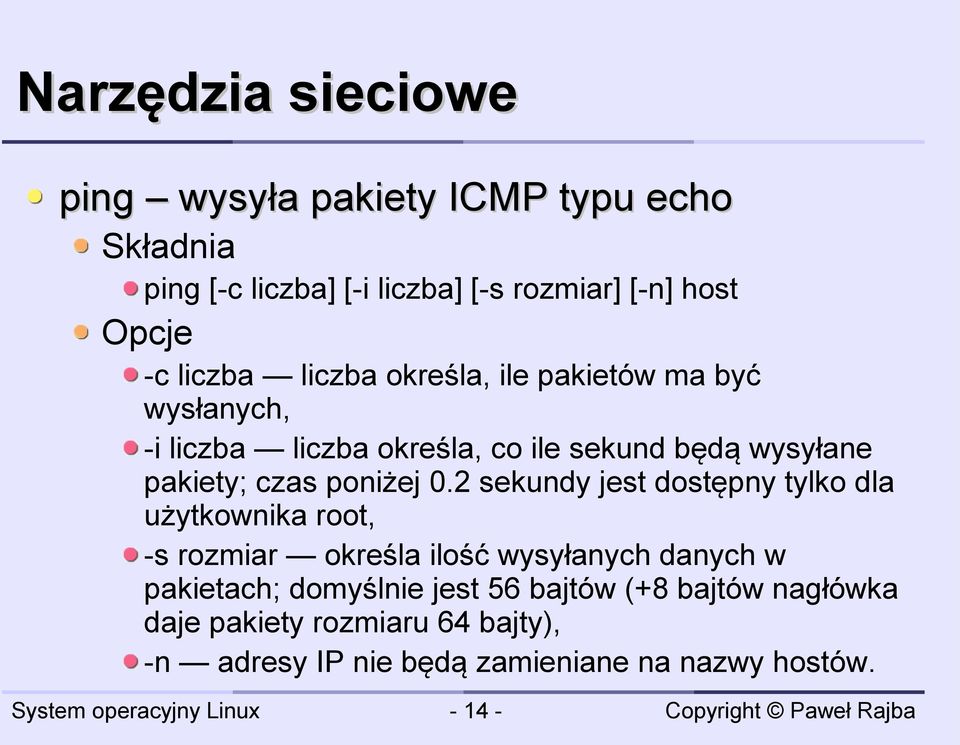 2 sekundy jest dostępny tylko dla użytkownika root, -s rozmiar określa ilość wysyłanych danych w pakietach; domyślnie