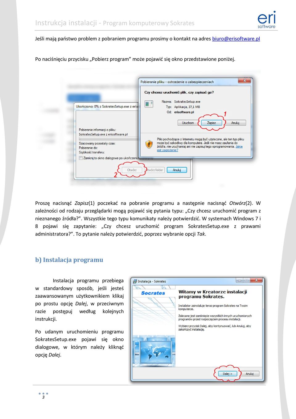 W zależności od rodzaju przeglądarki mogą pojawid się pytania typu: Czy chcesz uruchomid program z nieznanego źródła?. Wszystkie tego typu komunikaty należy potwierdzid.