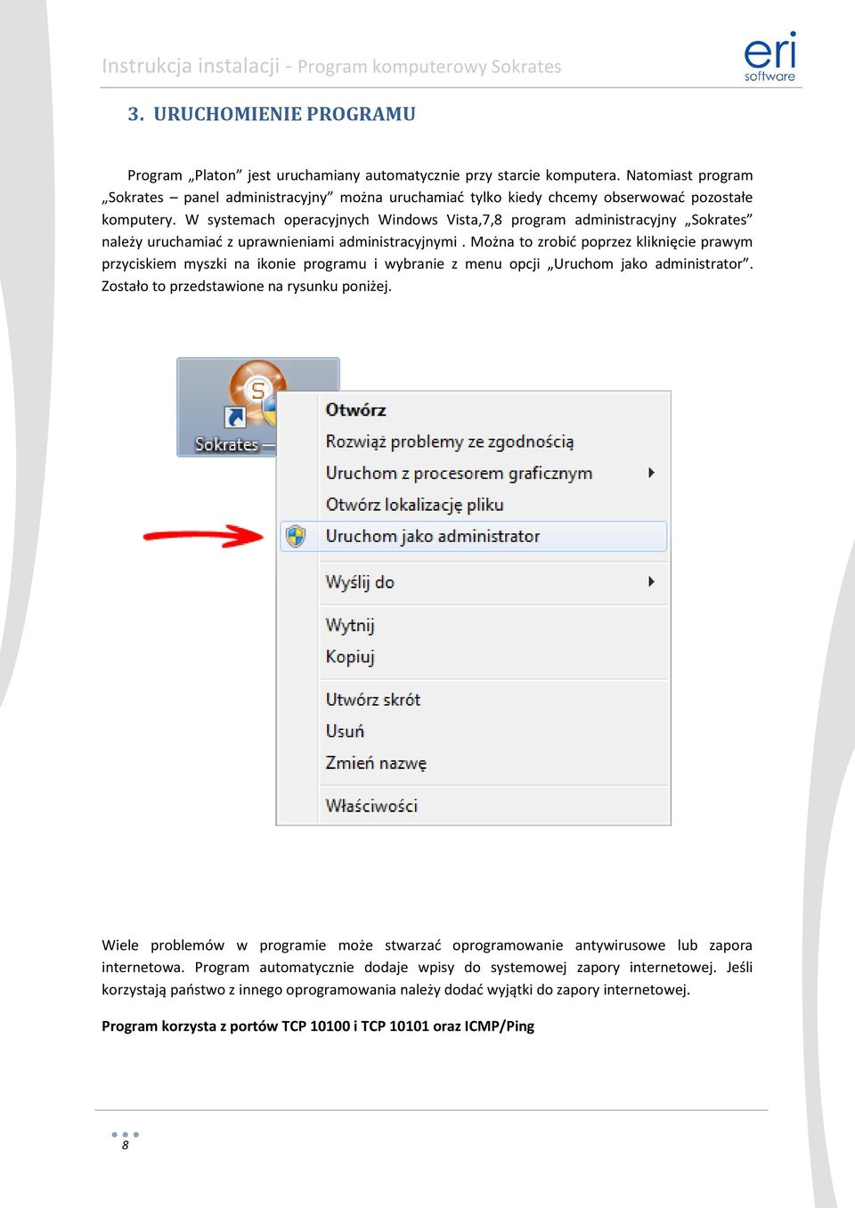 W systemach operacyjnych Windows Vista,7,8 program administracyjny Sokrates należy uruchamiad z uprawnieniami administracyjnymi.