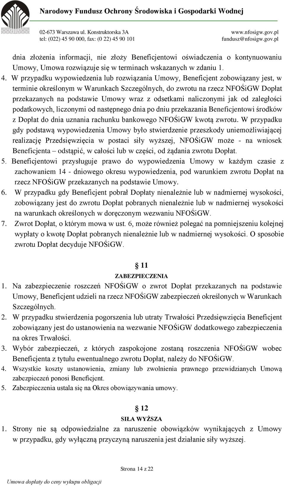 odsetkami naliczonymi jak od zaległości podatkowych, liczonymi od następnego dnia po dniu przekazania Beneficjentowi środków z Dopłat do dnia uznania rachunku bankowego NFOŚiGW kwotą zwrotu.