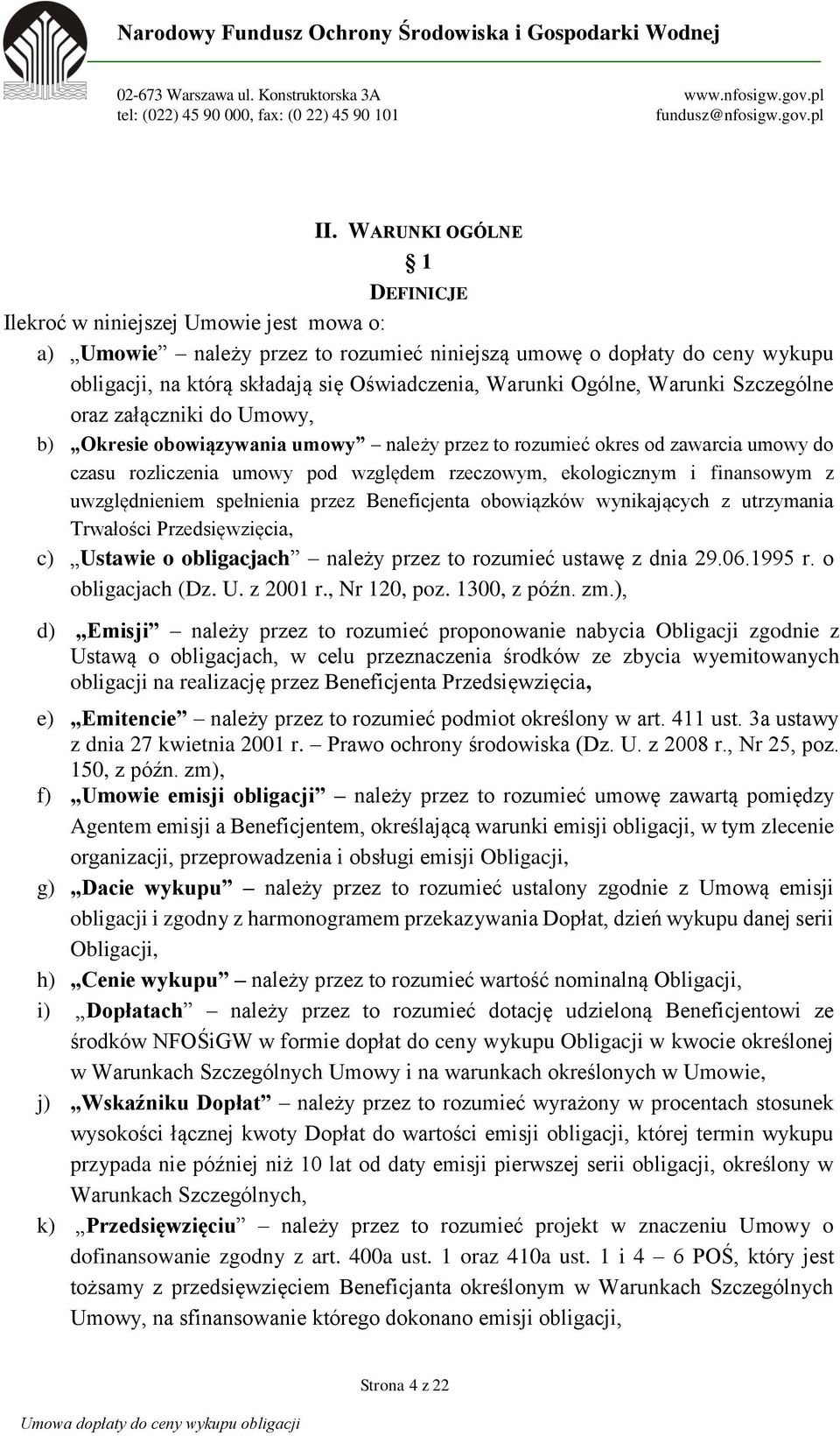 ekologicznym i finansowym z uwzględnieniem spełnienia przez Beneficjenta obowiązków wynikających z utrzymania Trwałości Przedsięwzięcia, c) Ustawie o obligacjach należy przez to rozumieć ustawę z