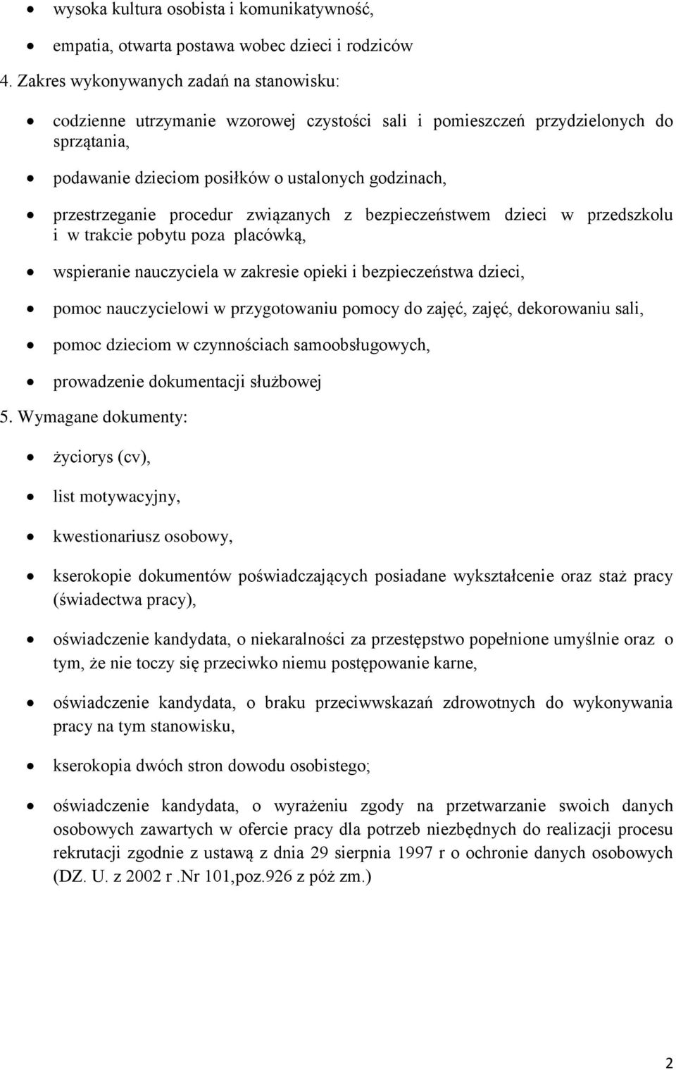 procedur związanych z bezpieczeństwem dzieci w przedszkolu i w trakcie pobytu poza placówką, wspieranie nauczyciela w zakresie opieki i bezpieczeństwa dzieci, pomoc nauczycielowi w przygotowaniu