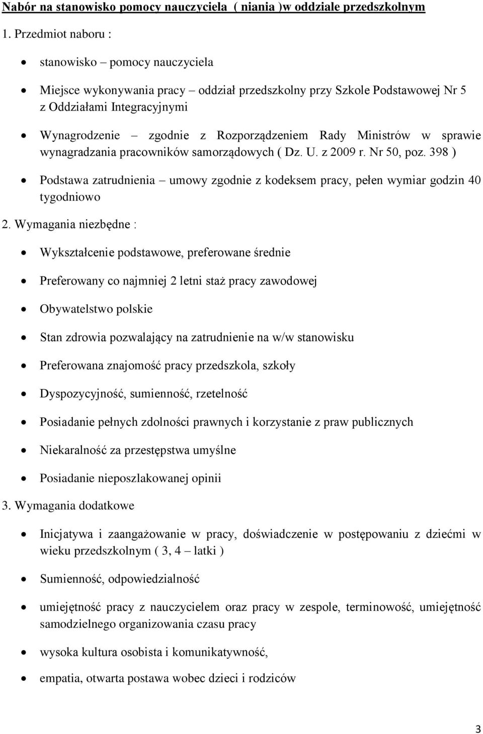 Ministrów w sprawie wynagradzania pracowników samorządowych ( Dz. U. z 2009 r. Nr 50, poz. 398 ) Podstawa zatrudnienia umowy zgodnie z kodeksem pracy, pełen wymiar godzin 40 tygodniowo 2.