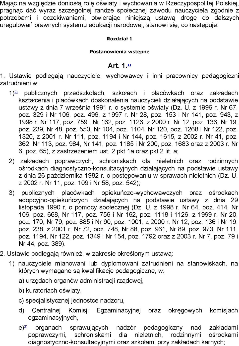 Ustawie podlegają nauczyciele, wychowawcy i inni pracownicy pedagogiczni zatrudnieni w: 1) 2) publicznych przedszkolach, szkołach i placówkach oraz zakładach kształcenia i placówkach doskonalenia