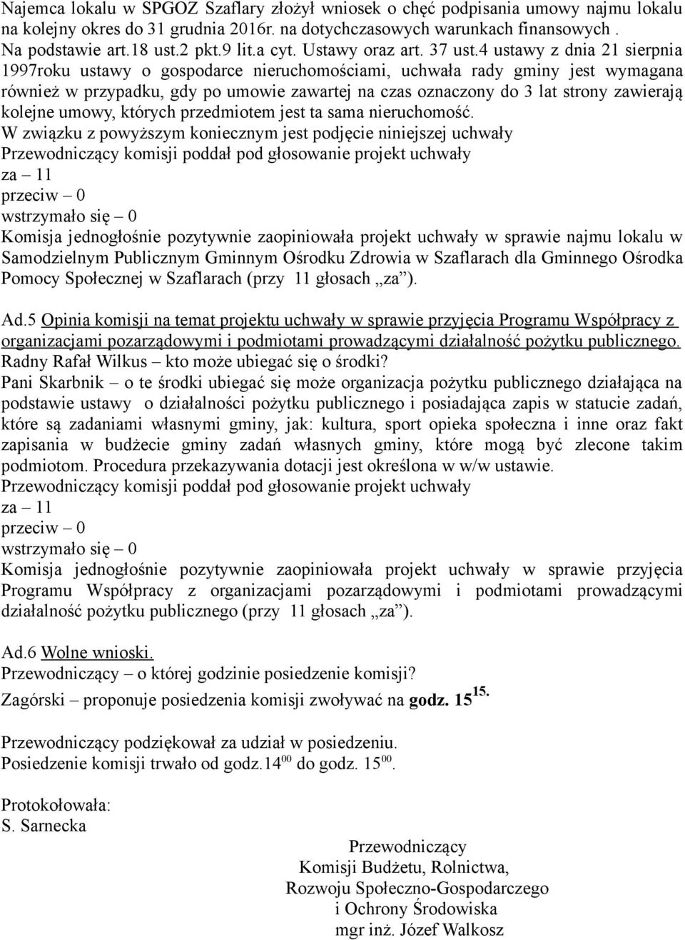 4 ustawy z dnia 21 sierpnia 1997roku ustawy o gospodarce nieruchomościami, uchwała rady gminy jest wymagana również w przypadku, gdy po umowie zawartej na czas oznaczony do 3 lat strony zawierają