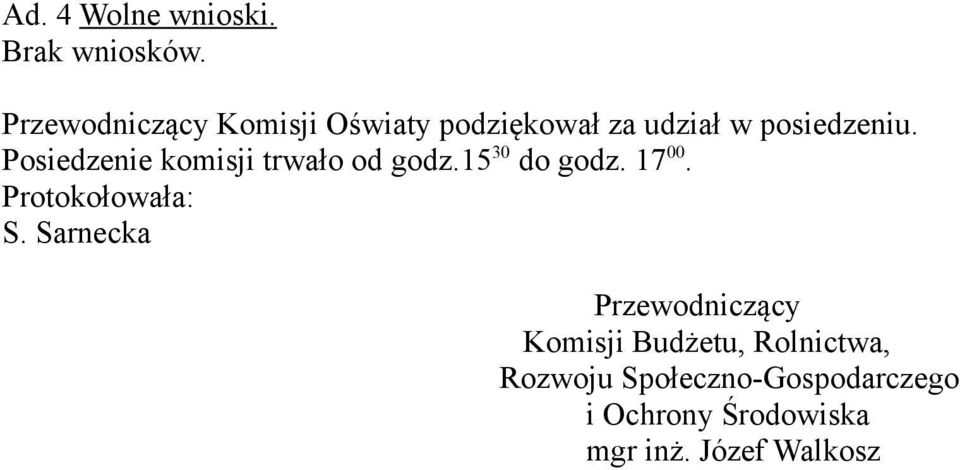 Posiedzenie komisji trwało od godz.15 30 do godz. 17 00. Protokołowała: S.