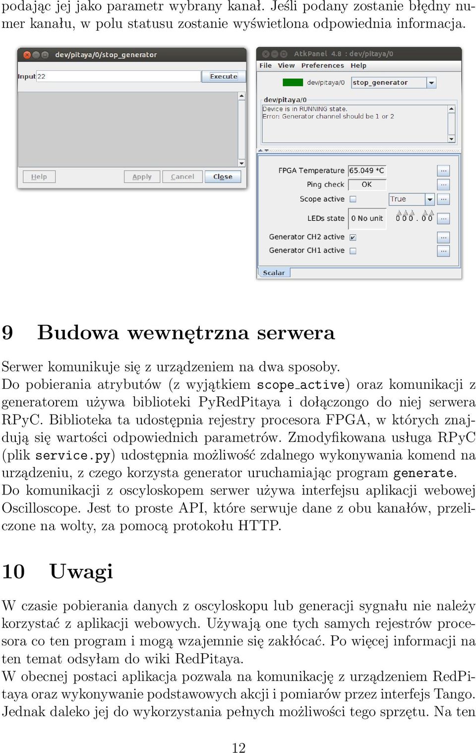 Do pobierania atrybutów (z wyjątkiem scope active) oraz komunikacji z generatorem używa biblioteki PyRedPitaya i dołączongo do niej serwera RPyC.