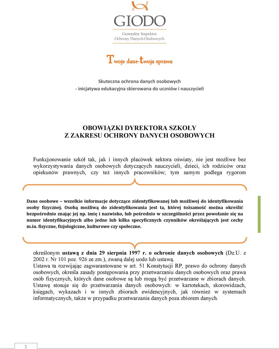 tym samym podlega rygorom Dane osobowe wszelkie informacje dotyczące zidentyfikowanej lub możliwej do identyfikowania osoby fizycznej.