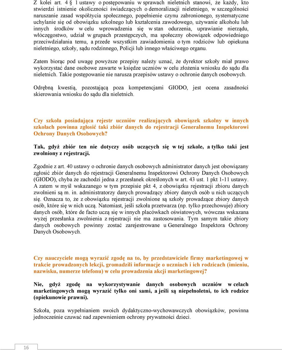 społecznego, popełnienie czynu zabronionego, systematyczne uchylanie się od obowiązku szkolnego lub kształcenia zawodowego, używanie alkoholu lub innych środków w celu wprowadzenia się w stan