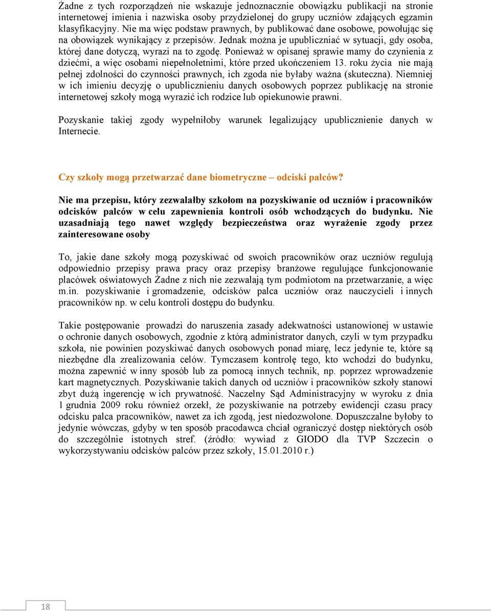 Jednak można je upubliczniać w sytuacji, gdy osoba, której dane dotyczą, wyrazi na to zgodę.