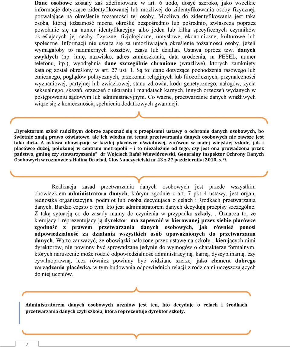 Możliwa do zidentyfikowania jest taka osoba, której tożsamość można określić bezpośrednio lub pośrednio, zwłaszcza poprzez powołanie się na numer identyfikacyjny albo jeden lub kilka specyficznych