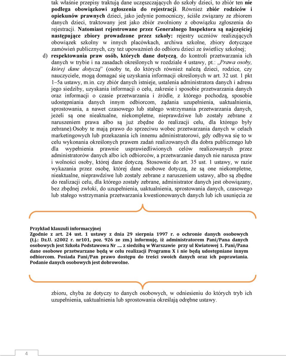 Natomiast rejestrowane przez Generalnego Inspektora są najczęściej następujące zbiory prowadzone przez szkoły: rejestry uczniów realizujących obowiązek szkolny w innych placówkach, archiwa szkolne,
