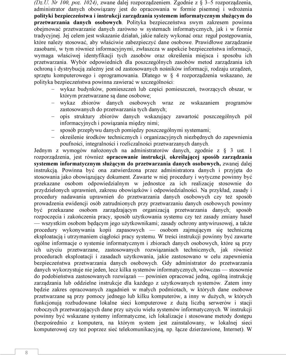 przetwarzania danych osobowych. Polityka bezpieczeństwa swym zakresem powinna obejmować przetwarzanie danych zarówno w systemach informatycznych, jak i w formie tradycyjnej.