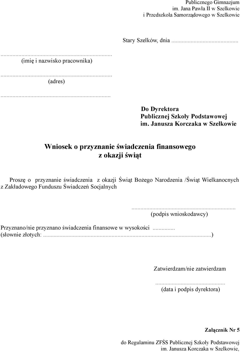 Janusza Korczaka w Szelkowie Wniosek o przyznanie świadczenia finansowego z okazji świąt Proszę o przyznanie świadczenia z okazji Świąt Bożego Narodzenia /Świąt