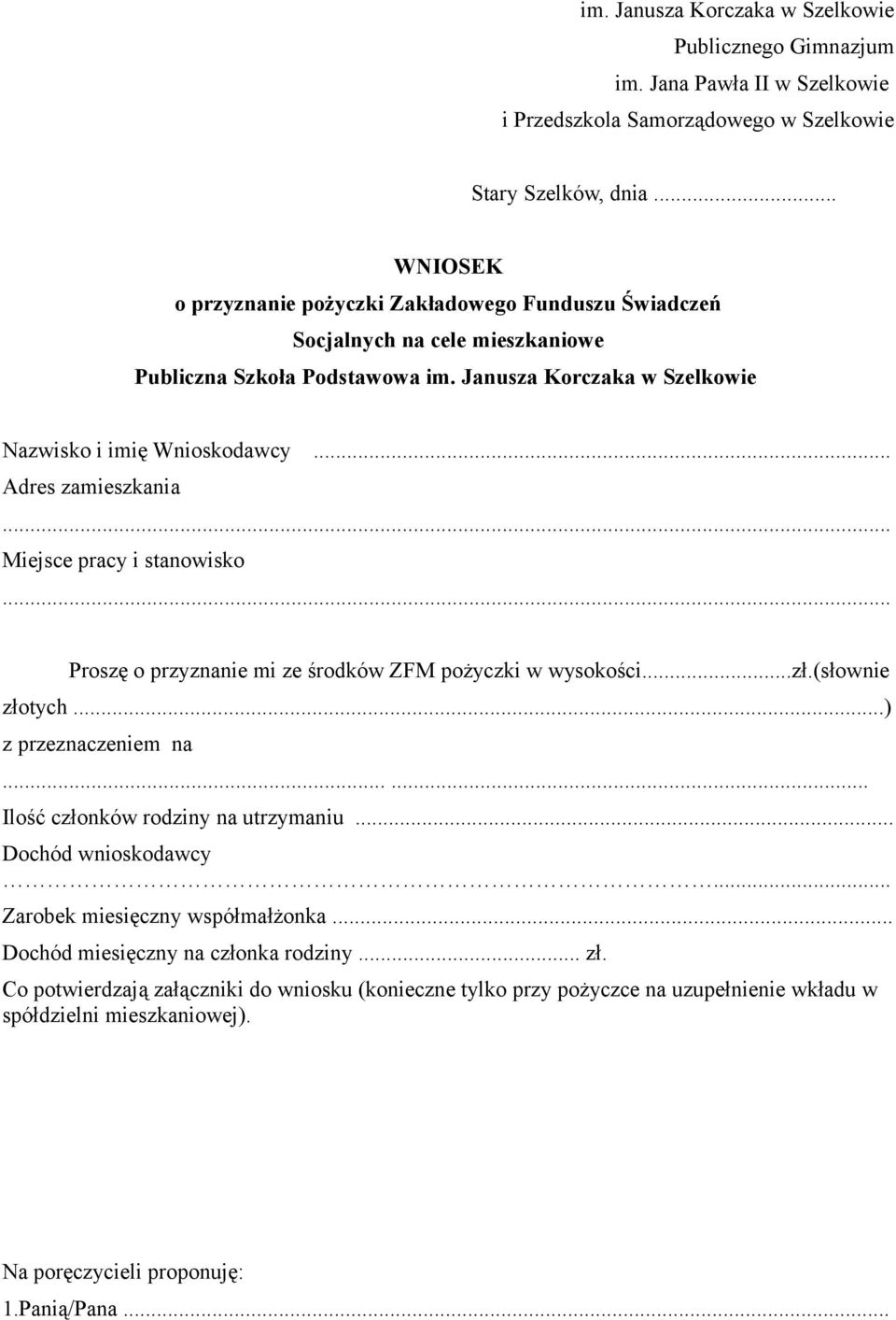 .. Adres zamieszkania... Miejsce pracy i stanowisko... Proszę o przyznanie mi ze środków ZFM pożyczki w wysokości...zł.(słownie złotych...) z przeznaczeniem na...... Ilość członków rodziny na utrzymaniu.