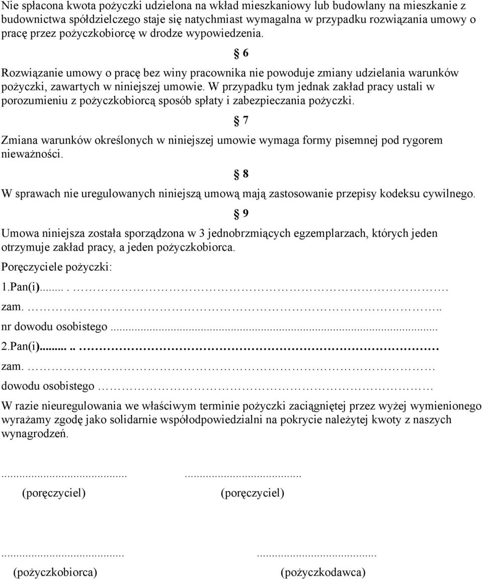 W przypadku tym jednak zakład pracy ustali w porozumieniu z pożyczkobiorcą sposób spłaty i zabezpieczania pożyczki.