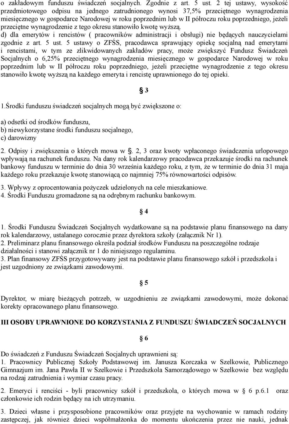 poprzedniego, jeżeli przeciętne wynagrodzenie z tego okresu stanowiło kwotę wyższą. d) dla emerytów i rencistów ( pracowników administracji i obsługi) nie będących nauczycielami zgodnie z art. 5 ust.