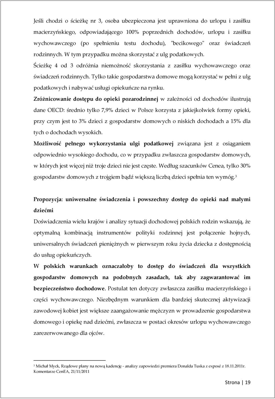 Tylko takie gospodarstwa domowe mogą korzystać w pełni z ulg podatkowych i nabywać usługi opiekuńcze na rynku.