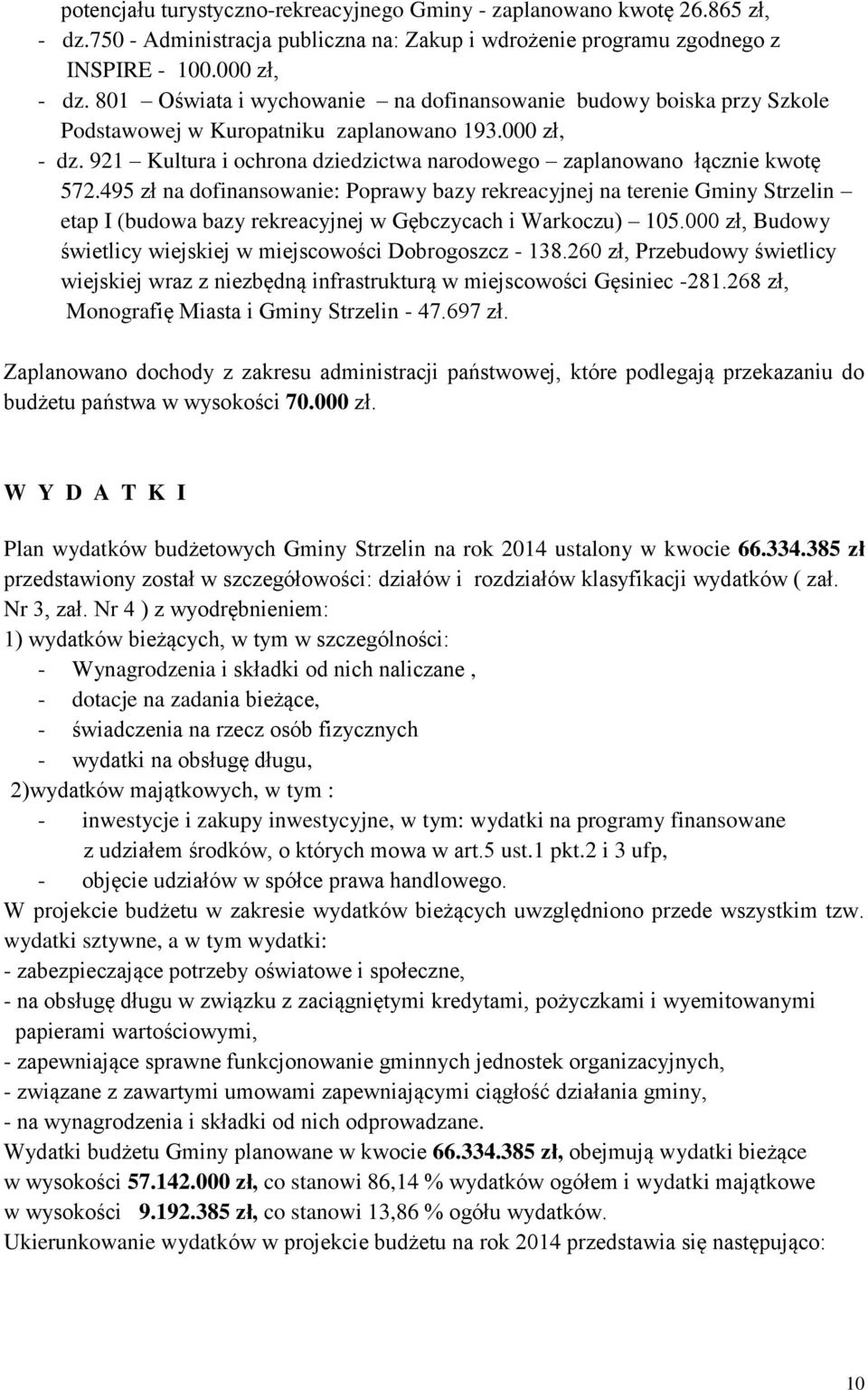 495 zł na dofinansowanie: Poprawy bazy rekreacyjnej na terenie Gminy Strzelin etap I (budowa bazy rekreacyjnej w Gębczycach i Warkoczu) 105.