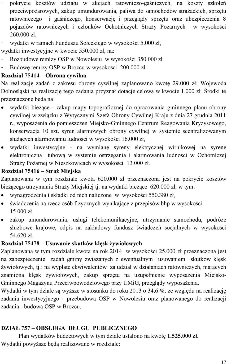 000 zł, wydatki inwestycyjne w kwocie 550.000 zł, na: - Rozbudowę remizy OSP w Nowolesiu w wysokości 350.000 zł. - Budowę remizy OSP w Brożcu w wysokości 200.000 zł. Rozdział 75414 Obrona cywilna Na realizację zadań z zakresu obrony cywilnej zaplanowano kwotę 29.