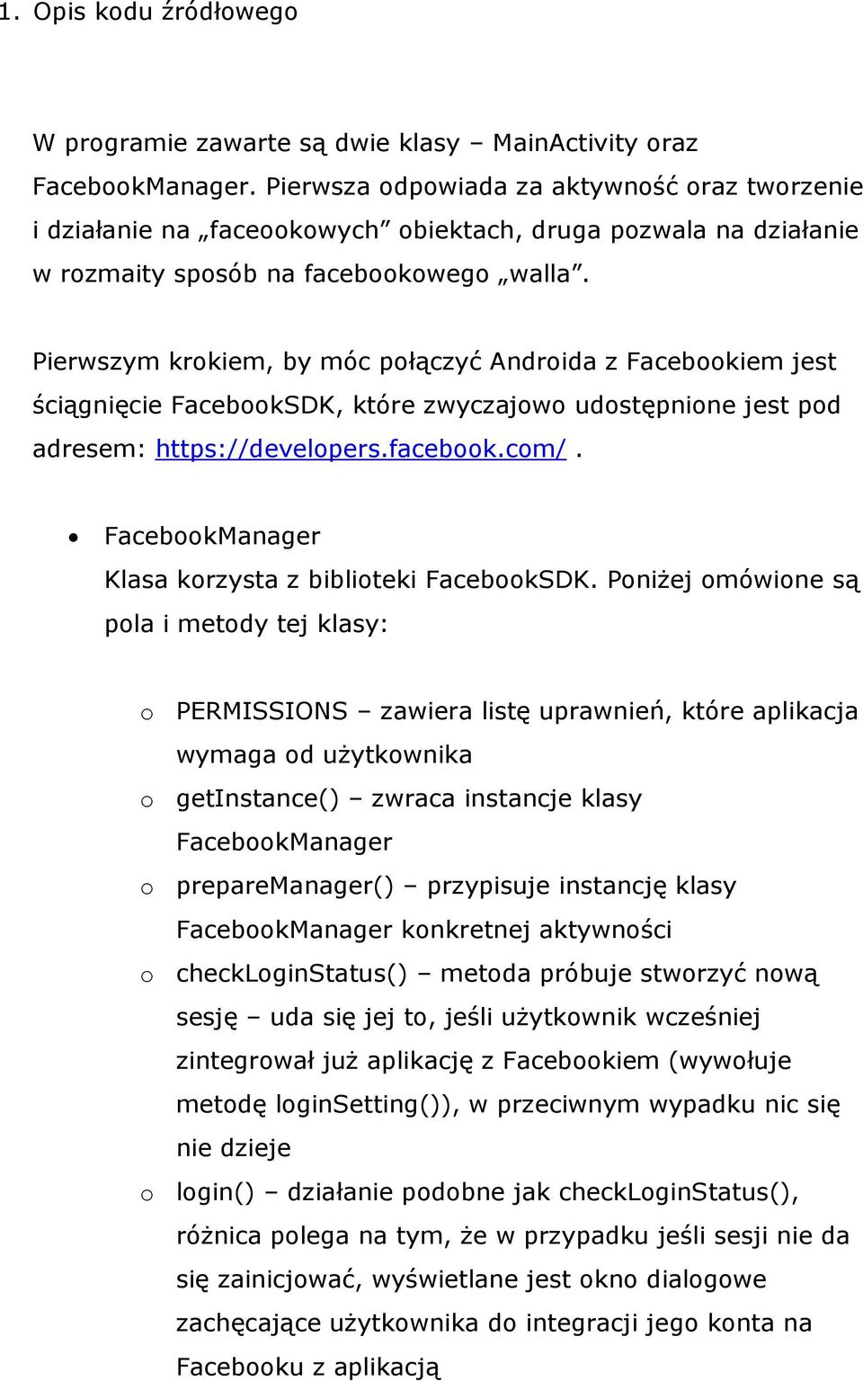 Pierwszym krokiem, by móc połączyć Androida z Facebookiem jest ściągnięcie FacebookSDK, które zwyczajowo udostępnione jest pod adresem: https://developers.facebook.com/.