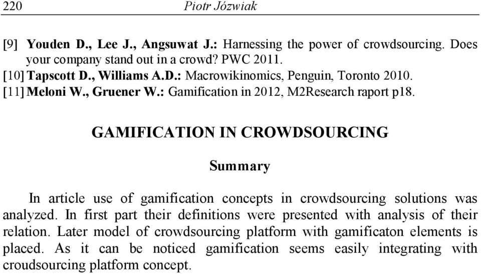 GAMIFICATION IN CROWDSOURCING Summary In article use of gamification concepts in crowdsourcing solutions was analyzed.