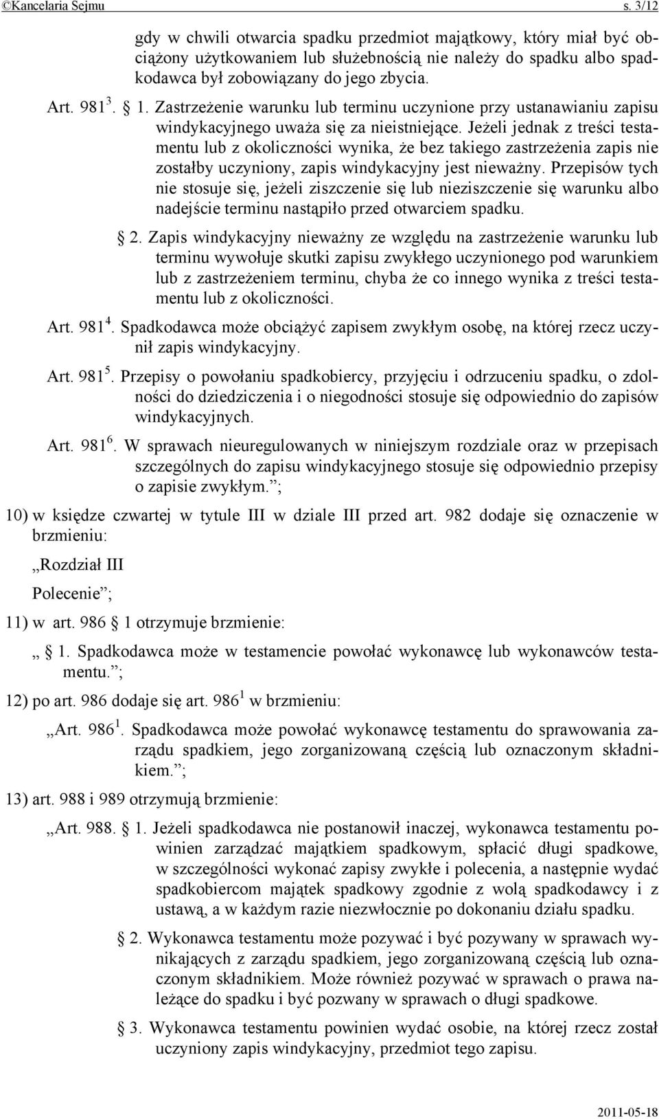 Jeżeli jednak z treści testamentu lub z okoliczności wynika, że bez takiego zastrzeżenia zapis nie zostałby uczyniony, zapis windykacyjny jest nieważny.