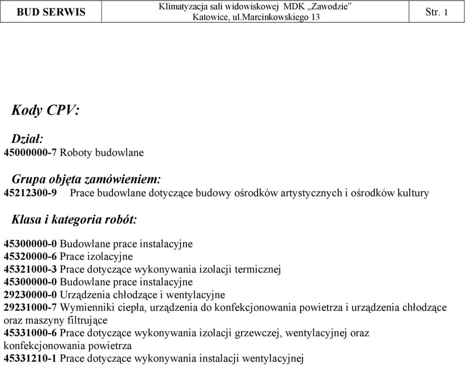 instalacyjne 29230000-0 Urządzenia chłodzące i wentylacyjne 29231000-7 Wymienniki ciepła, urządzenia do konfekcjonowania powietrza i urządzenia chłodzące oraz maszyny