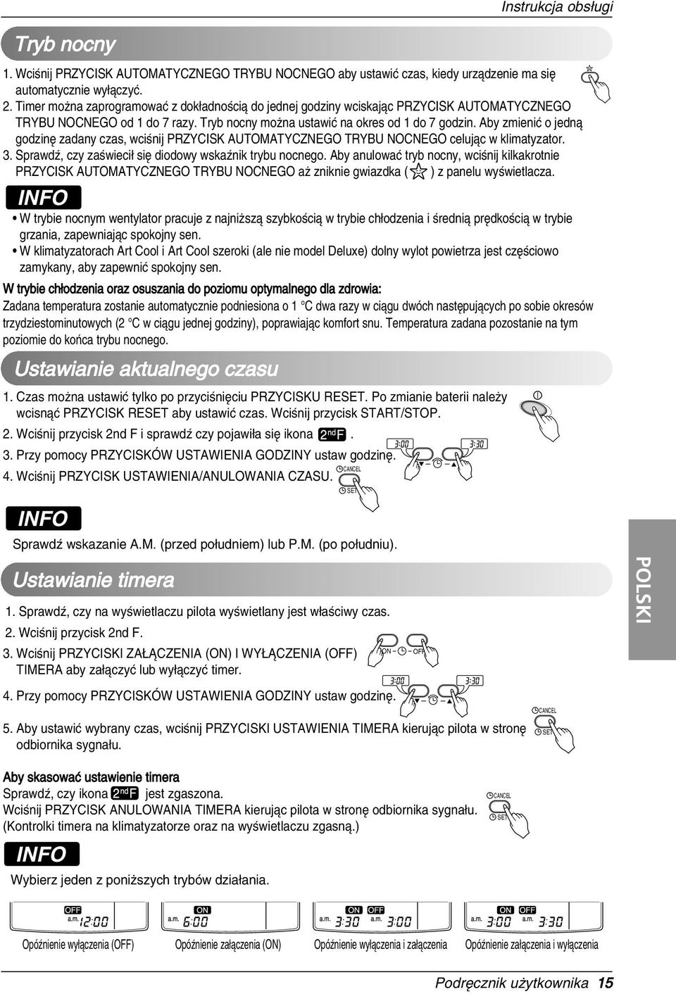 Aby zmieniú o jednó godzinı zadany czas, wci nij PRZYCISK AUTOMATYCZNEGO TRYBU NOCNEGO celujóc w klimatyzator. 3. Sprawdˆ, czy za wieciê siı diodowy wskaˆnik trybu nocnego.