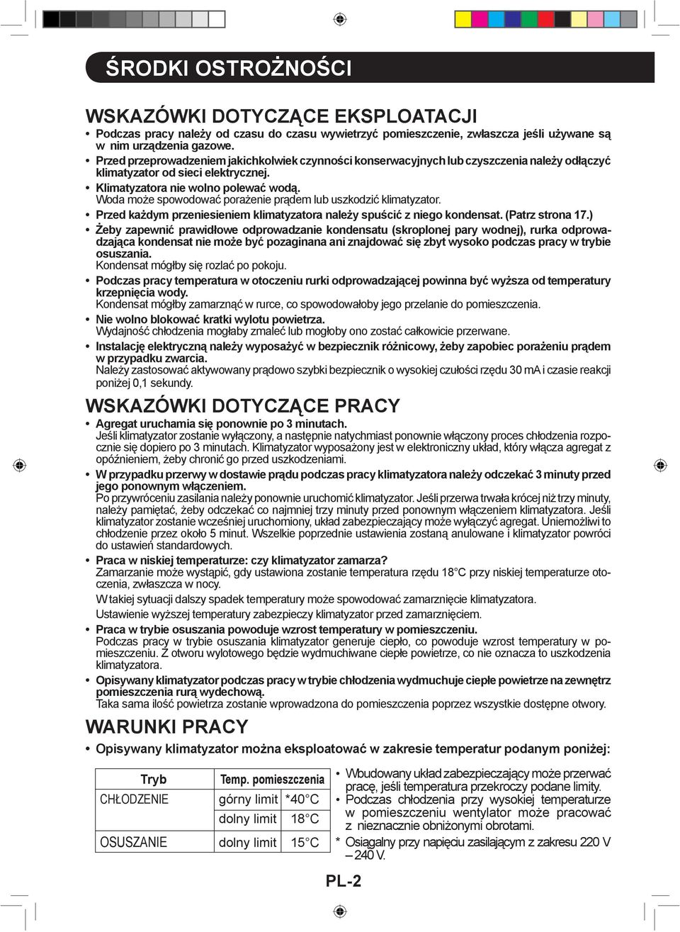 Woda może spowodować porażenie prądem lub uszkodzić klimatyzator. Przed każdym przeniesieniem klimatyzatora należy spuścić z niego kondensat. (Patrz strona 7.