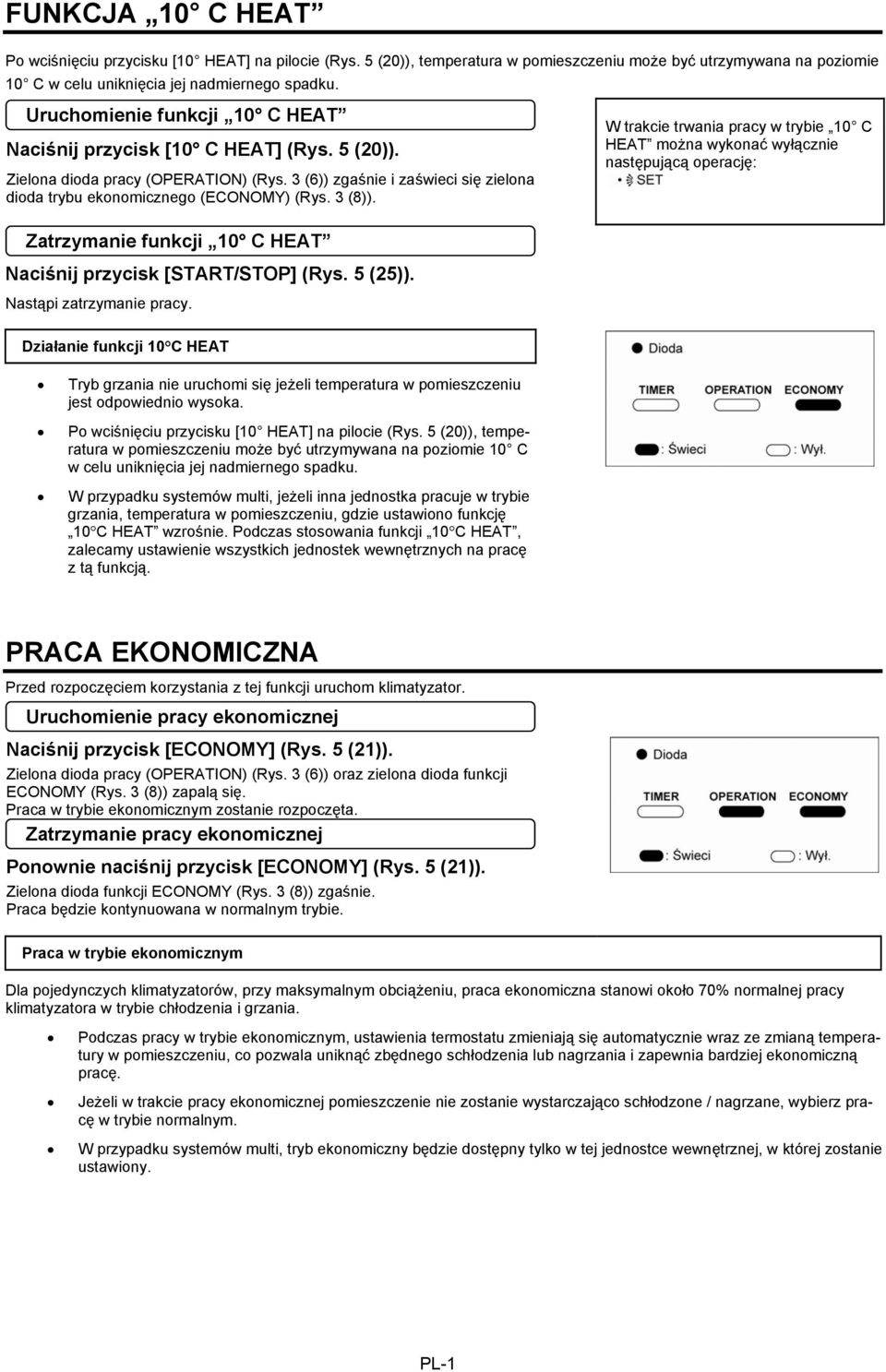 3 (8)). Zatrzymanie funkcji 10 C HEAT Naciśnij przycisk [START/STOP] (Rys. 5 (25)). Nastąpi zatrzymanie pracy.