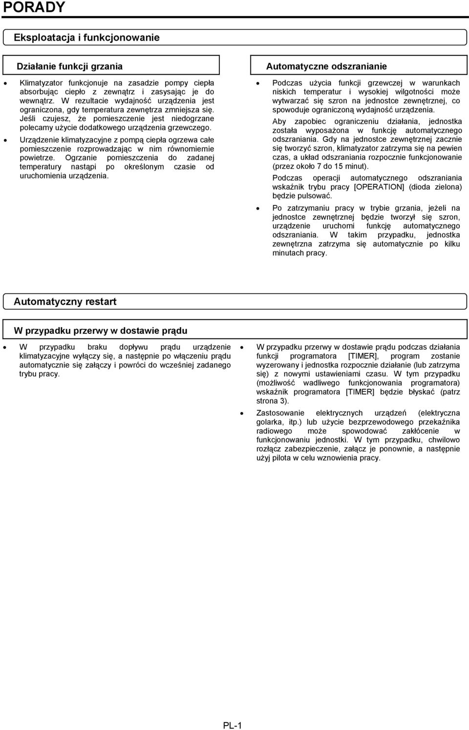 Urządzenie klimatyzacyjne z pompą ciepła ogrzewa całe pomieszczenie rozprowadzając w nim równomiernie powietrze.