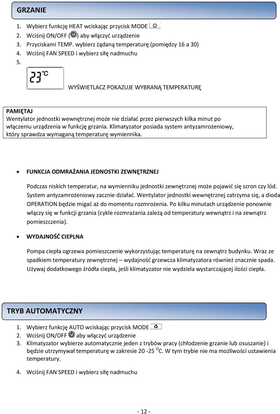 WYŚWIETLACZ POKAZUJE WYBRANĄ TEMPERATURĘ PAMIĘTAJ Wentylator jednostki wewnętrznej może nie działać przez pierwszych kilka minut po włączeniu urządzenia w funkcję grzania.