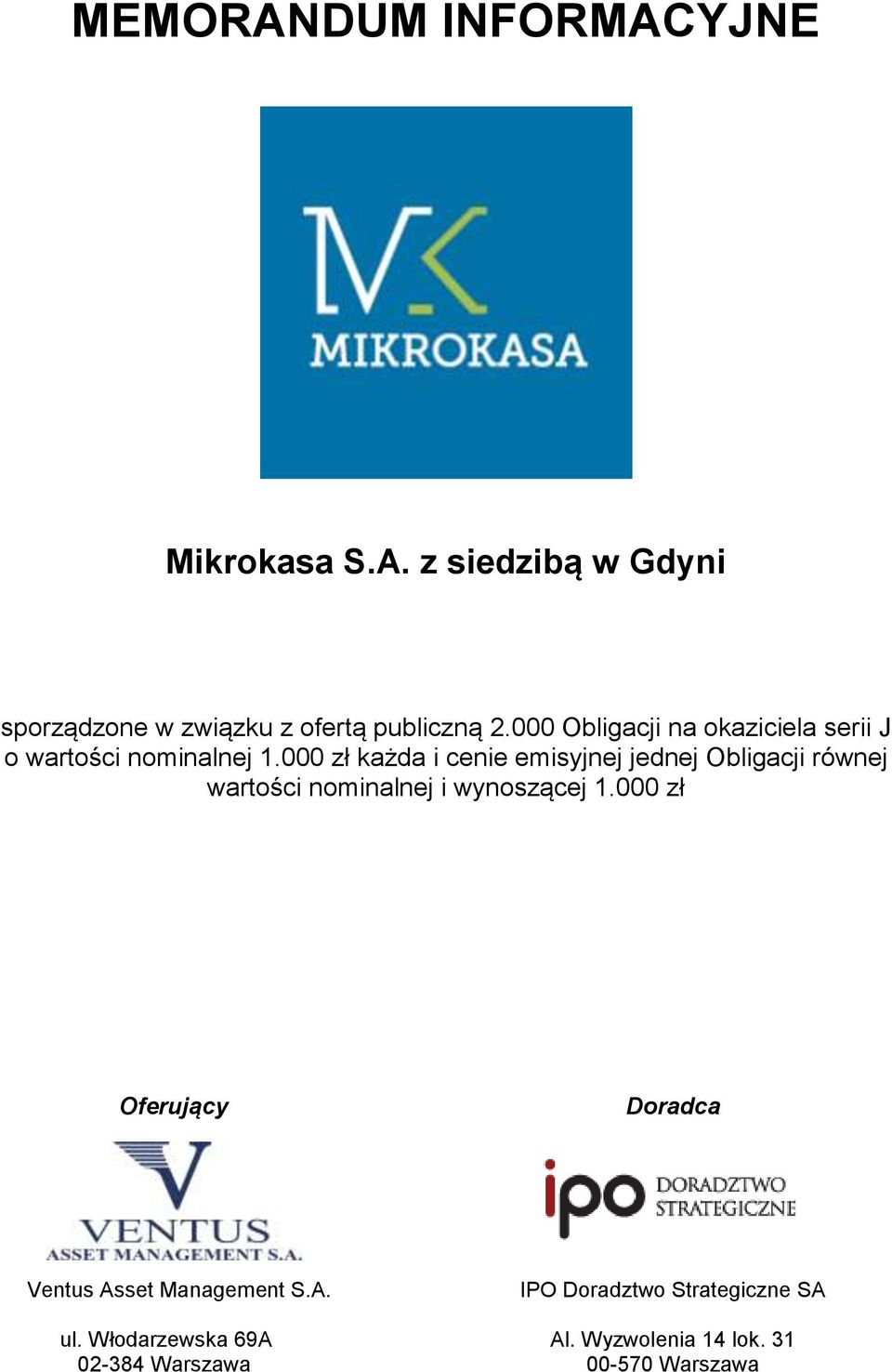 000 zł każda i cenie emisyjnej jednej Obligacji równej wartości nominalnej i wynoszącej 1.