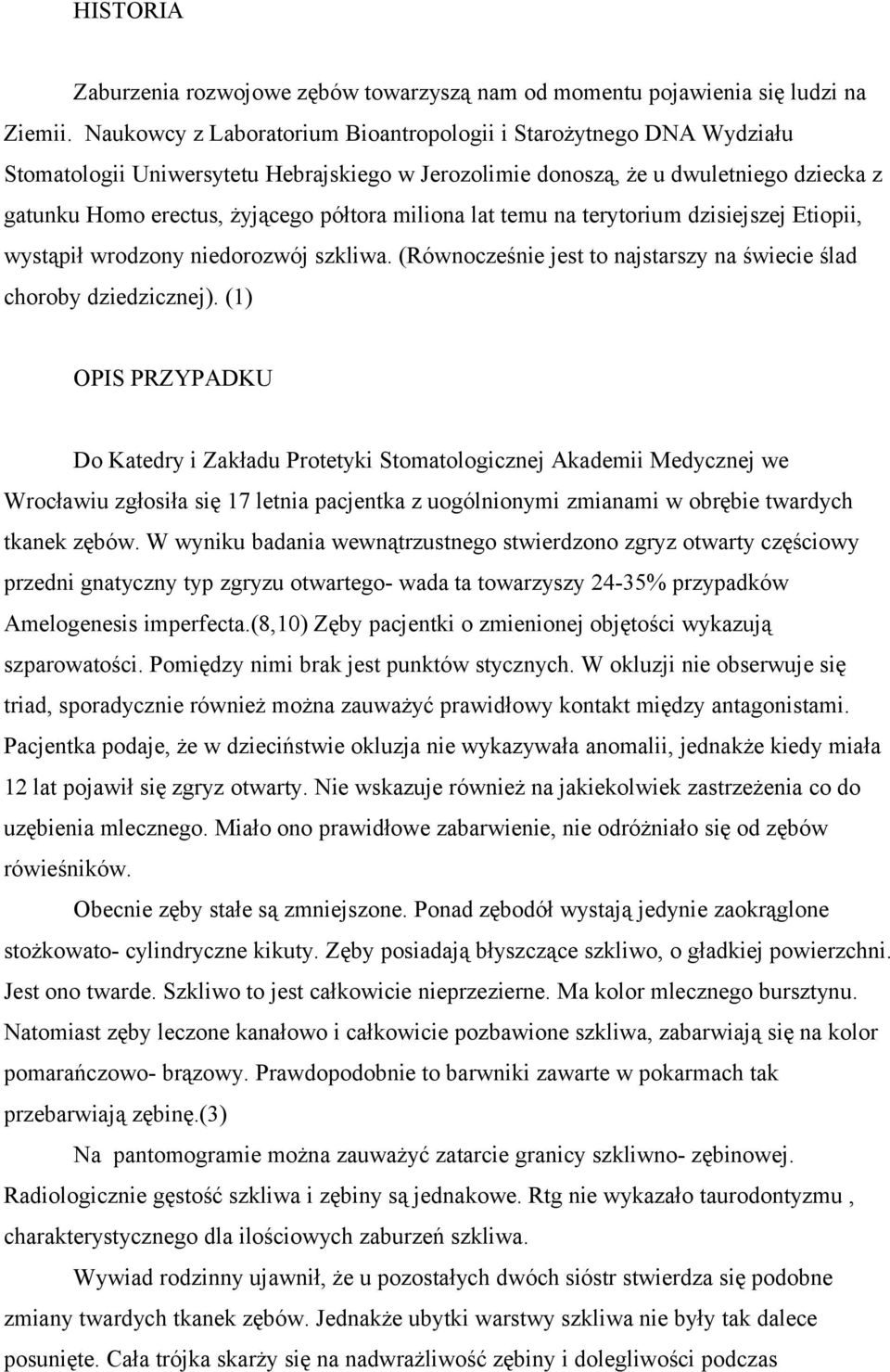 miliona lat temu na terytorium dzisiejszej Etiopii, wystąpił wrodzony niedorozwój szkliwa. (Równocześnie jest to najstarszy na świecie ślad choroby dziedzicznej).