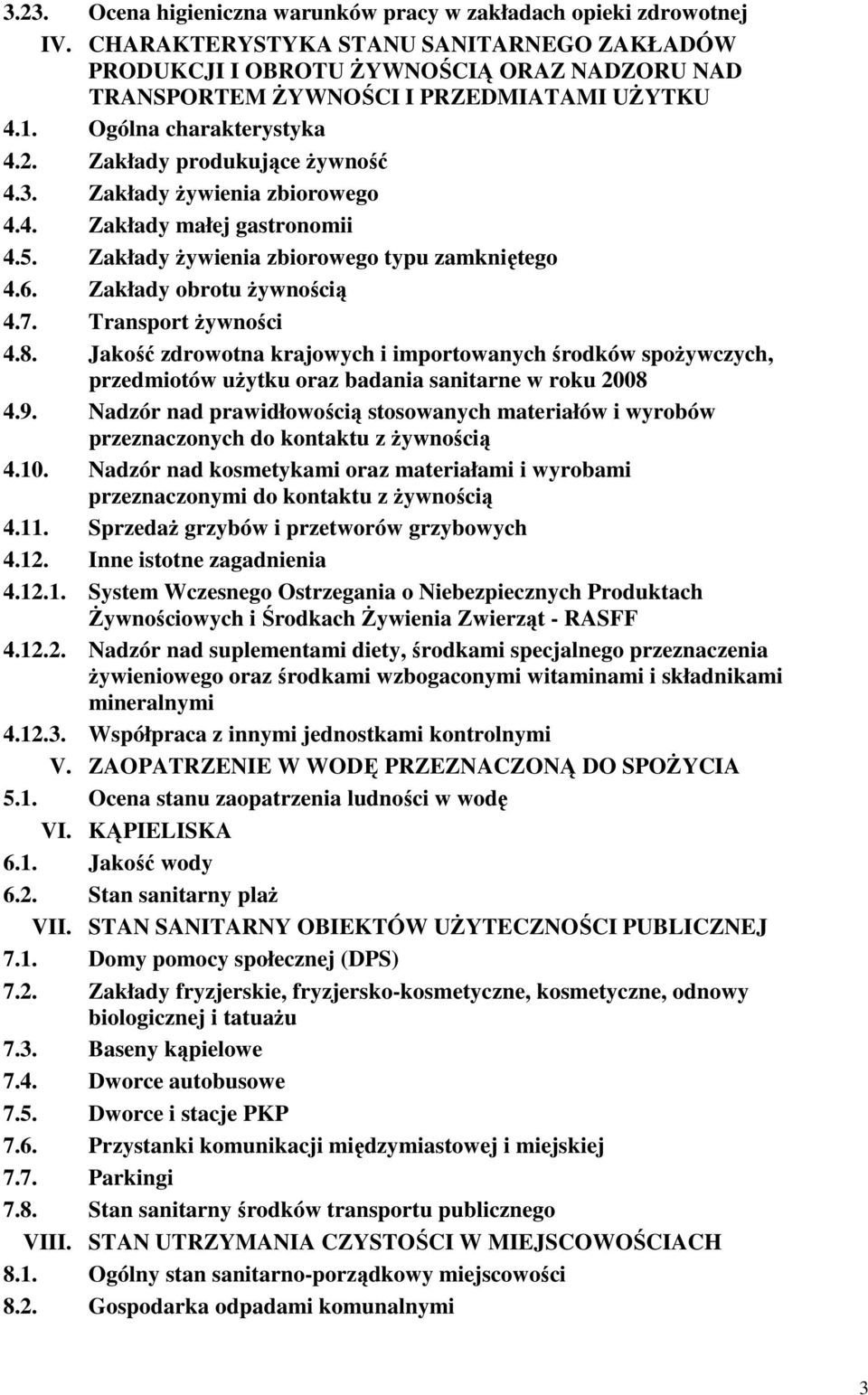 Zakłady żywienia zbiorowego 4.4. Zakłady małej gastronomii 4.5. Zakłady żywienia zbiorowego typu zamkniętego 4.6. Zakłady obrotu żywnością 4.7. Transport żywności 4.8.