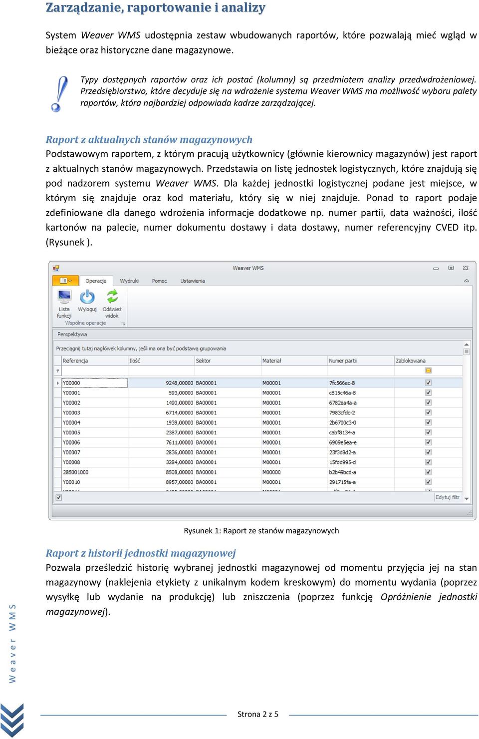 Przedsiębiorstwo, które decyduje się na wdrożenie systemu Weaver WMS ma możliwośd wyboru palety raportów, która najbardziej odpowiada kadrze zarządzającej.