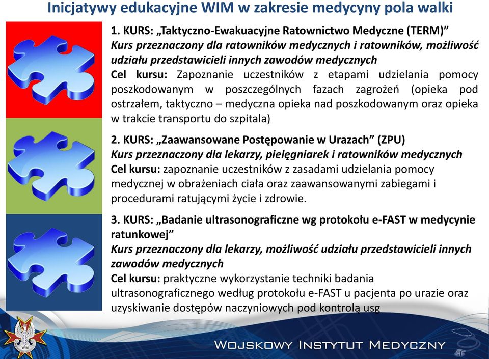 uczestników z etapami udzielania pomocy poszkodowanym w poszczególnych fazach zagrożeń (opieka pod ostrzałem, taktyczno medyczna opieka nad poszkodowanym oraz opieka w trakcie transportu do szpitala)