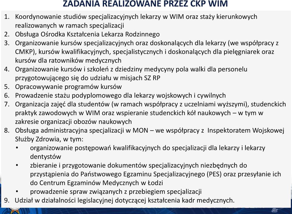 Organizowanie kursów specjalizacyjnych oraz doskonalących dla lekarzy (we współpracy z CMKP), kursów kwalifikacyjnych, specjalistycznych i doskonalących dla pielęgniarek oraz kursów dla ratowników