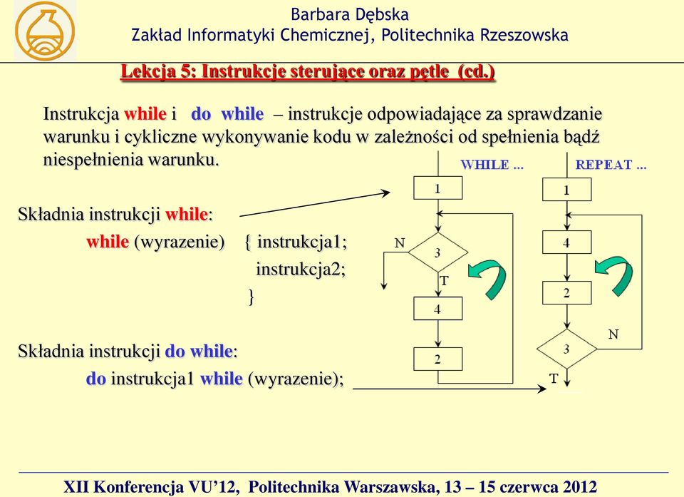 cykliczne wykonywanie kodu w zależności od spełnienia bądź niespełnienia warunku.