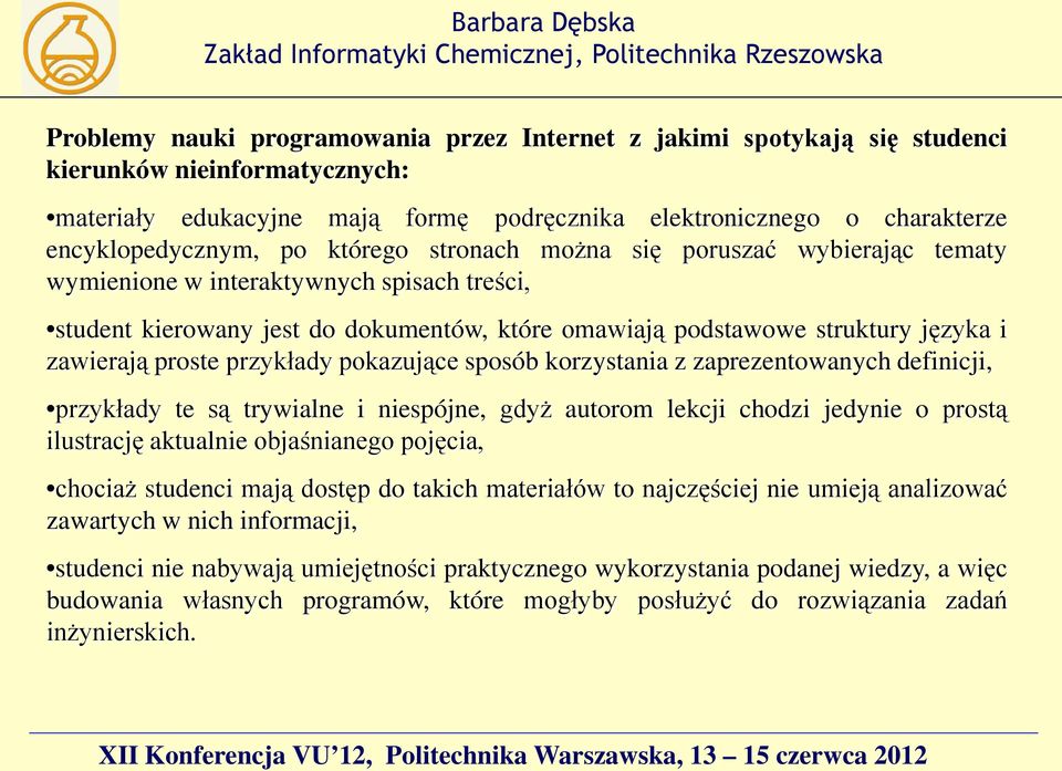 proste przykłady pokazujące sposób korzystania z zaprezentowanych definicji, przykłady te są trywialne i niespójne, gdyż autorom lekcji chodzi jedynie o prostą ilustrację aktualnie objaśnianego