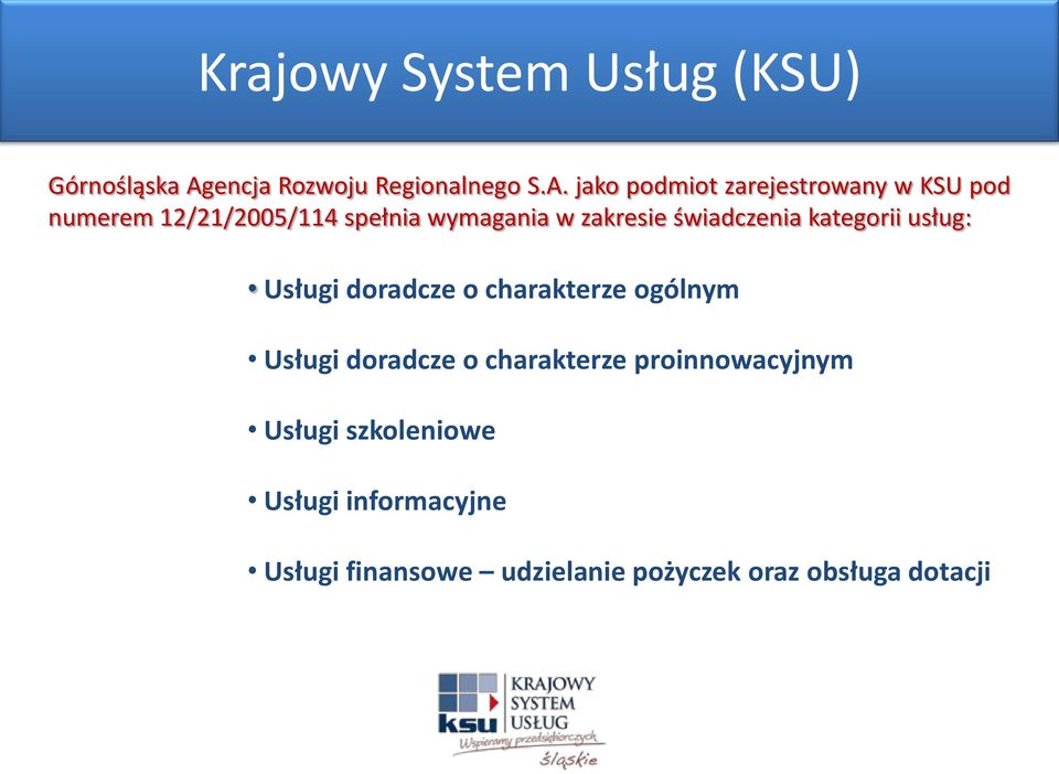 jako podmiot zarejestrowany w KSU pod numerem 12/21/2005/114 spełnia wymagania w zakresie