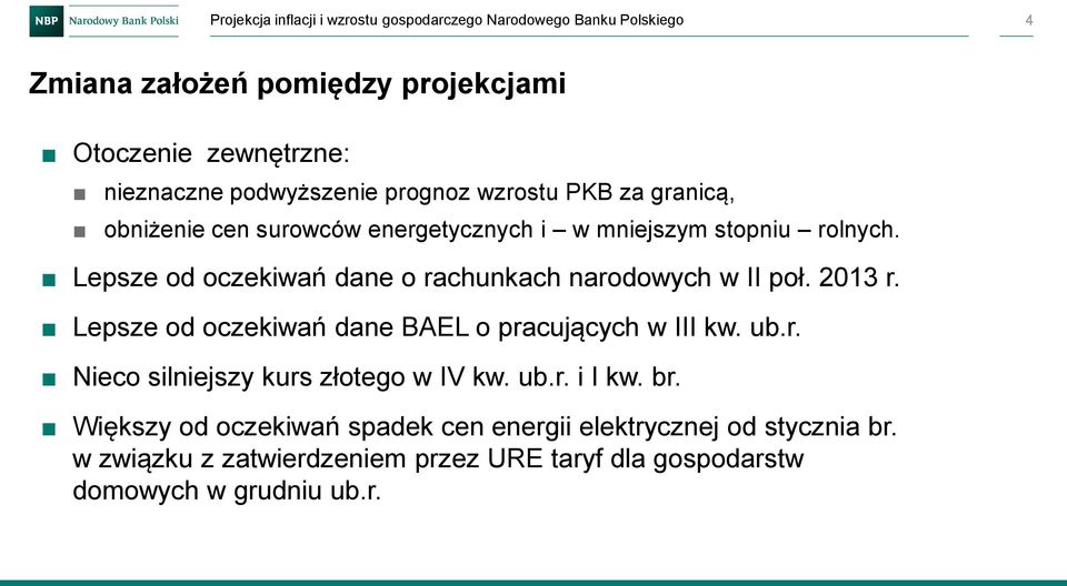 Lepsze od oczekiwań dane o rachunkach narodowych w II poł. r. Lepsze od oczekiwań dane BAEL o pracujących w III kw. ub.r. Nieco silniejszy kurs złotego w IV kw.