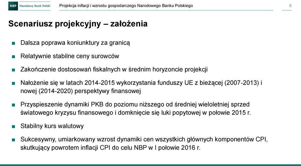 finansowej Przyspieszenie dynamiki PKB do poziomu niższego od średniej wieloletniej sprzed światowego kryzysu finansowego i domknięcie się luki popytowej w połowie r.