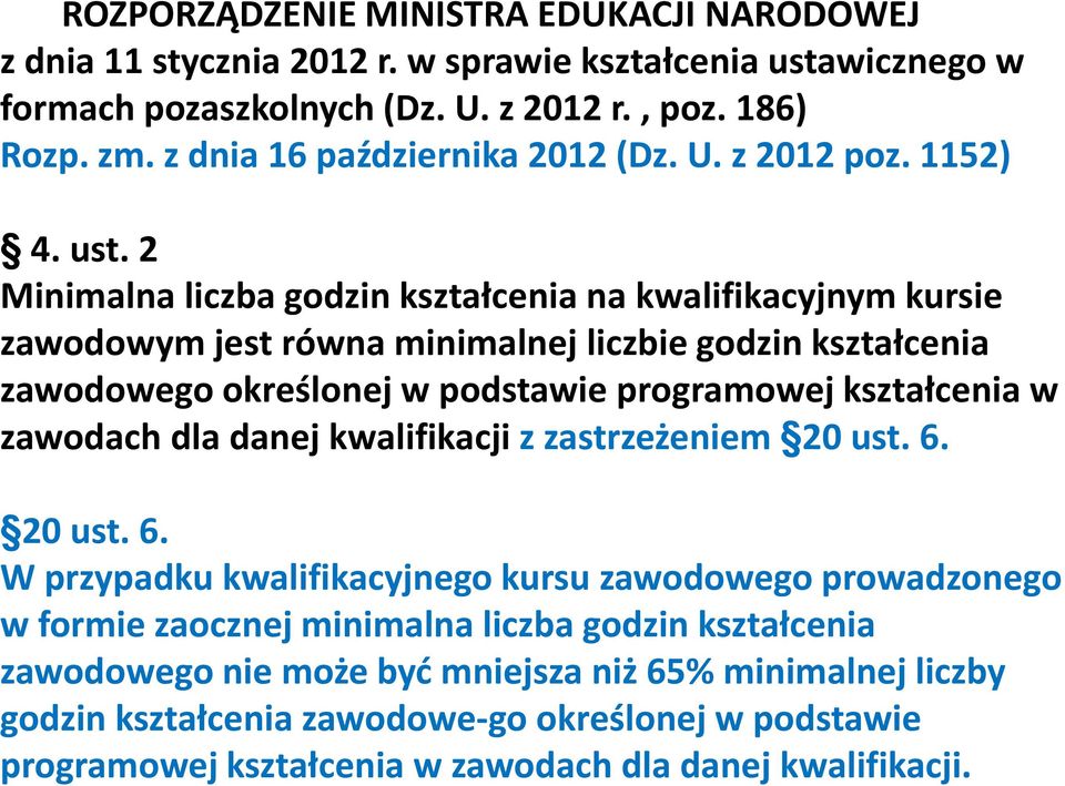 2 Minimalna liczba godzin kształcenia na kwalifikacyjnym kursie zawodowym jest równa minimalnej liczbie godzin kształcenia zawodowego określonej w podstawie programowej kształcenia w zawodach