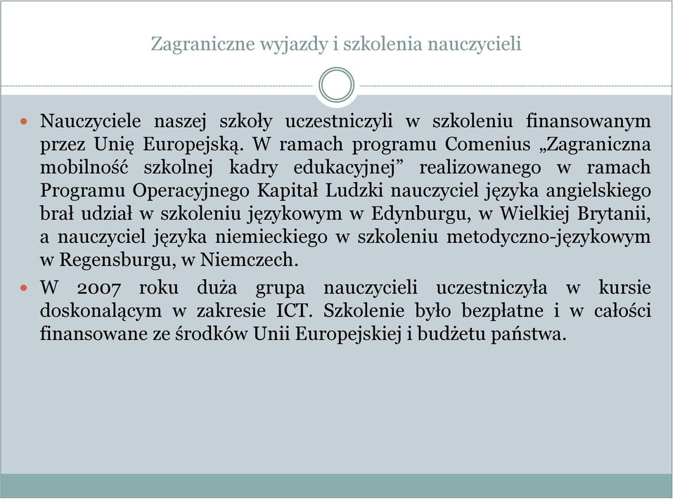 angielskiego brał udział w szkoleniu językowym w Edynburgu, w Wielkiej Brytanii, a nauczyciel języka niemieckiego w szkoleniu metodyczno-językowym w