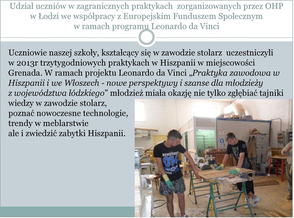W ramach projektu Leonardo da Vinci Praktyka zawodowa w Hiszpanii i we Włoszech - nowe perspektywy i szanse dla młodzieży z województwa łódzkiego