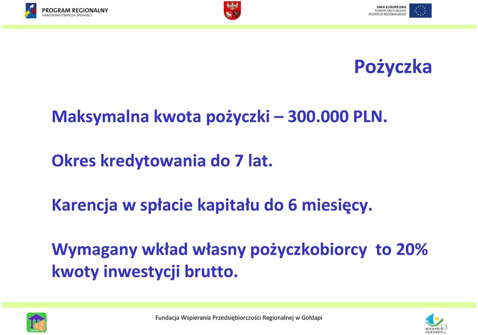 Karencja w spłacie kapitału do 6 miesięcy.